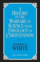 A History of the Warfare of Science With Theology in Christendom (Great Minds Series) B0007F5ASU Book Cover
