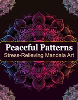 Stress-Relieving Mandala Art: Peaceful Patterns B0CQW2D9KK Book Cover