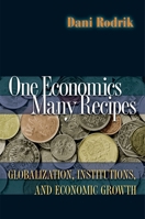 One Economics, Many Recipes: Globalization, Institutions, and Economic Growth 0691141177 Book Cover