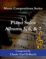 Piano Solos - Albums 5, 6, and 7: Music Compositions Series 1304606295 Book Cover