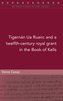 A twelfth-century royal grant of Tigernán Ua Ruairc in the Book of Kells 1846828589 Book Cover