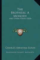 The Brothers: A Monody, and Other Poems 1241036039 Book Cover