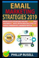EMAIL MARKETING STRATEGIES 2019: Proven Tactics For Building Your First 10,000 Email Subscribers In 1 Month, Writing Irresistible Copies That Increase Conversion Rates And Maximizing Profits By 300% 1792139861 Book Cover