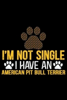I'm Not Single I Have an American Pit Bull Terrier: Cool American Pit Bull Terrier Dog Journal Notebook - Funny American Pit Bull Terrier Dog Notebook - American Pit Bull Terrier Owner Gifts. 6 x 9 in 1674763522 Book Cover