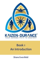 Kaizen-Durance Your Aerobic Path to Mastery Book One: an Introduction 1092284923 Book Cover