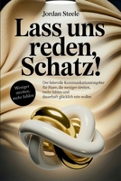 Lass uns reden, Schatz!: Der liebevolle Kommunikationsratgeber für Paare, die weniger streiten, mehr fühlen und dauerhaft glücklich sein wollen (German Edition) B0FDFR8MNQ Book Cover