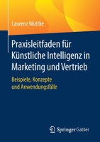 Praxisleitfaden für Künstliche Intelligenz in Marketing und Vertrieb: Beispiele, Konzepte und Anwendungsfälle 3658356251 Book Cover