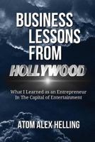 Business Lessons From Hollywood: What I Learned as an Entrepreneur in the Capital of Entertainment 150230094X Book Cover