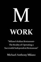 Work: Milano's Italian Restaurant-The Reality of Operating a Successful Independent Restaurant 1544717385 Book Cover