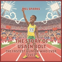 The Story of Usain Bolt: The Fastest Human Who Ever Lived (Biography of Achievers for Kids Series 2) B0H52JHVHF Book Cover