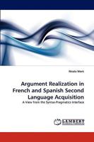 Argument Realization in French and Spanish Second Language Acquisition: A View from the Syntax-Pragmatics Interface 3838371941 Book Cover