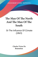 The Man Of The North And The Man Of The South: Or The Influence Of Climate 1533378274 Book Cover