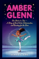AMBER GLENN: One Skate at a Time — A Story of Hard Work, Determination, and Reaching for the Stars B0HHB58KCD Book Cover