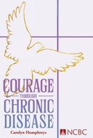 Courage Through Chronic Disease: Discovery, Hope, Transformation 0935372784 Book Cover