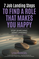 7 Job Landing Steps to Find a Role that Makes You Happy: Stop searching. Start Landing! 1733317678 Book Cover