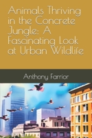 Animals Thriving in the Concrete Jungle: A Fascinating Look at Urban Wildlife B0CCCQYP9C Book Cover