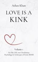 Love is a Kink: Sex Like LSD, Not Chardonnay: Psychology & Archetypes of Erotic BDSM 1968177000 Book Cover