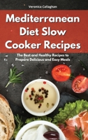 Mediterranean Diet Slow Cooker Recipes: The Best and Healthy Recipes to Prepare Delicious and Easy Meals 1802086331 Book Cover