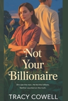 NOT YOUR BILLIONAIRE: A Story of Love, Lies, and Dangerous Truths B0H186HXKR Book Cover