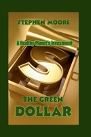 THE GREEN DOLLAR: A Healthy Planet's Investment B0F23MR98P Book Cover