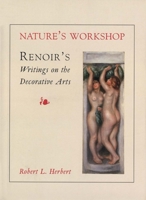 Nature's Workshop: Renoir`s Writings on the Decorative Arts 0300081367 Book Cover
