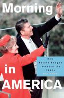 Morning in America: How Ronald Reagan Invented the 1980's (Politics and Society in Twentieth Century America) 0691130604 Book Cover