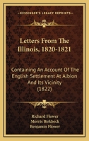 Letters From The Illinois, 1820-1821: Containing An Account Of The English Settlement At Albion And Its Vicinity 0548817790 Book Cover