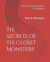 The Secrets of the Closet Monsters: Book 6: Moving On B0CP42F23G Book Cover