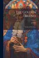 The Golden Legend: Or, Lives Of The Saints; Volume 6 1021774189 Book Cover