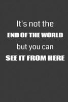 It's Not the End of the World, but You Can See it From Here: 6 x 9 Notebook with 120 College Ruled Lined Pages and a Funny Quote on the Cover 1702125939 Book Cover