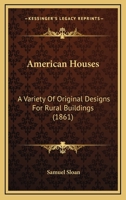 American Houses: A Variety Of Original Designs For Rural Buildings 1247422623 Book Cover