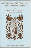 Indology, Indomania, and Orientalism: Ancient India's Rebirth in Modern Germany 1611474132 Book Cover