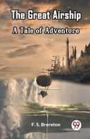 The Great Airship A Tale of Adventure 9361424831 Book Cover