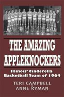 The Amazing Appleknockers: Illinois' Cinderella Basketball Team 0981938620 Book Cover