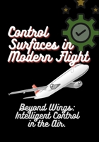 Control Surfaces in Modern Flight: Beyond Wings: Intelligent Control in the Air. B0FHNWV851 Book Cover