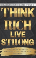 Think Rich, Live Strong: The Clear Path to Financial Strength and Freedom B0FS79JD6M Book Cover