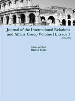 Journal of the International Relations and Affairs Group, Volume II, Issue 1 1105943259 Book Cover