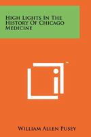 High Lights in the History of Chicago Medicine 1258245221 Book Cover