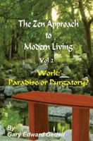 The Zen Approach to Modern Living Vol 2: Work: Paradise or Purgatory 294053537X Book Cover