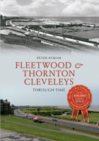 Fleetwood Thornton Cleveleys Through Time 1445621495 Book Cover