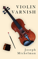 Violin Varnish 1406774812 Book Cover