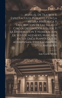 Manual de teatros y espectáculos públicos con la reseña historica y descripcion de las salas o circos destinados á ellos, y la distribucion y ... esmeradamente litografiados (Spanish Edition) 1020035854 Book Cover