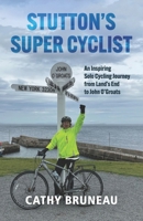 STUTTON’S SUPER CYCLIST: An Inspiring Solo Cycling Journey from Land’s End to John O’Groats B0GSKVMM1D Book Cover