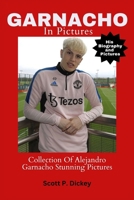 Garnacho In Pictures: Collection Of Alejandro Garnacho Stunning Pictures B0CWLPNHLN Book Cover