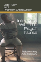 Interview With The Psych Nurse: An Involuntary Autobiography 1706221304 Book Cover