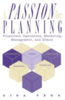 A Passion for Planning: Financials, Operations, Marketing, Management, and Ethics 0761818545 Book Cover