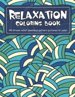 Relaxation Coloring Book: 40 stress relief seamless pattern pictures to color 1712107224 Book Cover