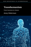 Transhumanism: From Ancestors to Avatars (New Departures in Anthropology) 1108798977 Book Cover