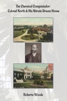 The Chemical Conquistador: Colonel North & His Nitrate Dream House B0842MX157 Book Cover