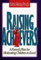 Raising Achievers: A Parent's Plan for Motivating Children to Excel 0805461604 Book Cover